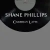 Shane Phillips - Caribbean Latte - Single
